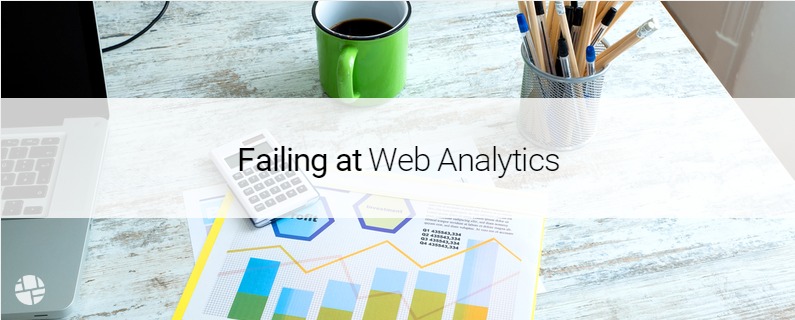 Why Most Marketers Fail at Web Analytics