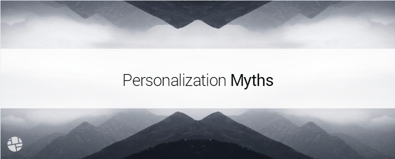 Debunking 4 Common Personalization Myths